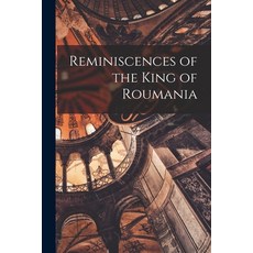 (영문도서) Reminiscences of the King of Roumania Paperback, Legare Street Press, English, 9781016257282