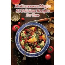 (영문도서) Mediterranean Magic: 92 Delicious Recipes for Two Paperback, Independently Published, English, 9798866054305