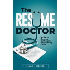 The Resume Doctor: An Rx for Resume Writing and Interviewing Skills Paperback, Independently Published