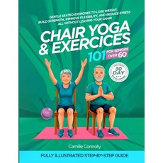 (영문도서)Chair Yoga and Exercises 101 for Seniors Over 60: Gentle Seated Exercises to Los... Paperback, Independently Published, English, 9798197388025