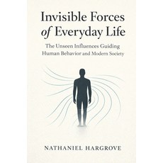 (영문도서)Invisible Forces of Everyday Life: The Unseen Influences Guiding Human Behavior... Paperback, Independently Published, English, 9798245289472