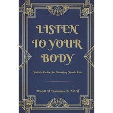 (영문도서)Listen to Your Body: Holistic Choices for Managing Chronic Pain Paperback, Wendi M. Lindenmuth, English, 9798295547966