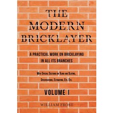 (영문도서) The Modern Bricklayer - A Practical Work on Bricklaying in all its Branches - Volume I Paperback, Old Hand Books, English, 9781528710855