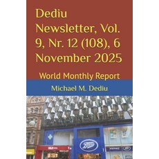 (영문도서)Dediu Newsletter Vol. 9 Nr. 12 (108) 6 November 2025: World Monthly Report Paperback, Independently Published, English, 9798272566393