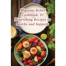 (영문도서) Migraine Relief Cookbook: 93 Nourishing Recipes to Soothe and Support Paperback, Independently Published, English, 9798865293491