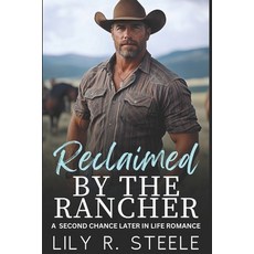 (영문도서) Reclaimed By The Rancher: A Later In Life Second Chance Romance Paperback, Independently Published, English, 9798339273042