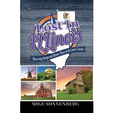 (영문도서) Lost In Illinois: Discovering Strange and Historic Places in the Land Of Lincoln Paperback, Huron Photo, English, 9781955474153