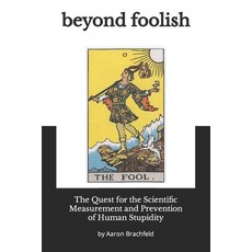 (영문도서) Beyond Foolish: The Quest for the Scientific Measurement and Prevention of Human Stupidity Paperback, Independently Published, English, 9798863799810