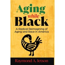 (영문도서)Aging While Black: A Radical Reimagining of Aging and Race in America Hardcover, Manuscripts LLC, English, 9798889264545