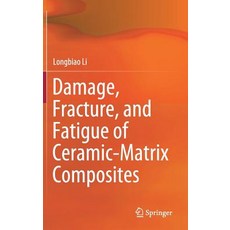 (영문도서) Damage Fracture and Fatigue of Ceramic-Matrix Composites Hardcover, Springer, English, 9789811317828