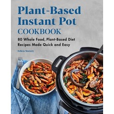 (영문도서) Plant-Based Instant Pot Cookbook: 80 Whole Food Plant-Based Diet Recipes Made Quick and Easy Paperback, Rockridge Press, English, 9781648763977