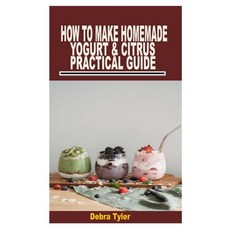 (영문도서) How to Make Homemade Yogurt & Citrus Practical Guide Paperback, Independently Published, English, 9798424008115