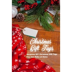 Christmas Gift Tags: Gorgeous DIY Christmas Gift Tags You Can Make at Home: Festive and Fun DIY Chri... Paperback, Independently Published, English, 9798563550469
