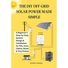 (영문도서)The DIY Off Grid Solar Power Made Simple: A Beginner's Step-by-Step System Desig... Paperback, Independently Published, English, 9798265578396