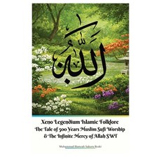 (영문도서)Xeno Legendium Islamic Folklore The Tale of 500 Years Muslim Sufi Worship & The... Paperback, Jannah Firdaus Mediapro Studio, English, 9789796657148