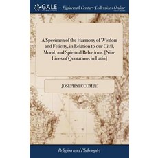 (영문도서) A Specimen of the Harmony of Wisdom and Felicity in Relation to our Civil Moral and Spirit... Hardcover, Gale Ecco, Print Editions, English, 9781385413739