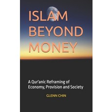 (英文圖書)Islam Beyond Money: A Qur'anic Reframing of Economy Provision and Society 平裝版, Independently Published, 英文
