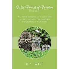 (영문도서) Wise Words of Wisdom Volume III: Another Lifetime of Collected Quotes Sayings Philosophies ... Paperback, Outskirts Press, English, 9781977209887