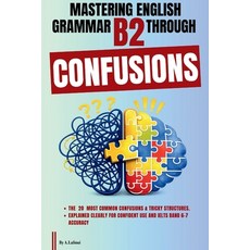 (영문도서)Mastering English Grammar B2 Through Confusions: The 20 Most Common Confusions &... Paperback, 9798245043395