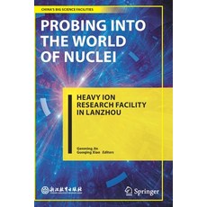 (영문도서) Probing Into the World of Nuclei: Heavy Ion Research Facility in Lanzhou Paperback, Springer, English, 9789811607172