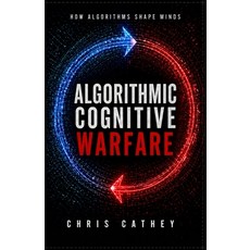 (영문도서)Algorithmic Cognitive Warfare: How Algorithms Shape Minds Paperback, Independently Published, English, 9798259452084
