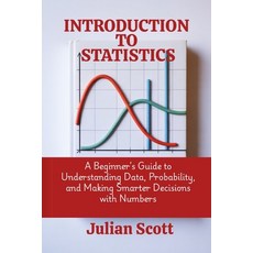 (영문도서)Introduction to Statistics: A Beginner's Guide to Understanding Data Probabilit... Paperback, Independently Published, English, 9798266508750