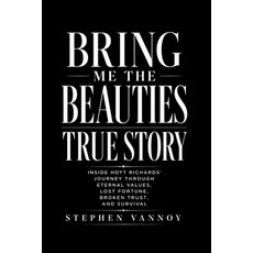 (英文圖書)Bring Me The Beauties True Story: Inside Hoyt Richards' Journey Through Eternal... 平裝版, Independently Published, English, Paperback