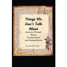 (영문도서)Things We Don't Talk About: A Journey Through Shame Transformation And Finding... Paperback, Independently Published, English, 9798278656241