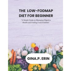 (영문도서) The Low-Fodmap Diet for Beginner: "A Simple Guide to Managing Digestive Health... Paperback, Independently Published, English, 9798306867236