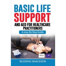 (영문도서) Basic Life Support and AED for HealthCare Practitioners: A step by step guide Paperback, Blessing Isaackson, English, 9781738506132