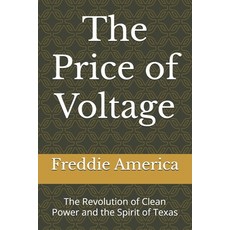 (영문도서)The Price of Voltage: The Revolution of Clean Power and the Spirit of Texas Paperback, Independently Published, English, 9798272738486