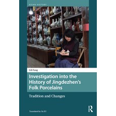 (영문도서)Investigation into the History of Jingdezhen's Folk Porcelains: Tradition and Ch... Hardcover, Routledge, English, 9789048566204 Routledge, English, 9789048566204
