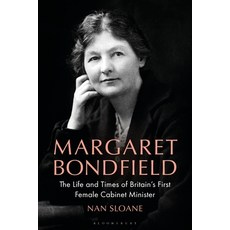 (영문도서)Margaret Bondfield: The Life and Times of Britain's First Female Cabinet Minister Hardcover, Bloomsbury Academic, English, 9781350513655