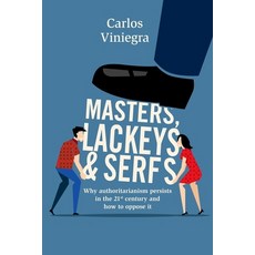 (영문도서) Masters lackeys and serfs: Why authoritarianism persists in the 21st century and how to oppo... Paperback, Editorial Paralelo 21, English, 9786077891369