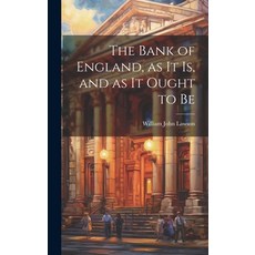(영문도서) The Bank of England as it is and as it Ought to Be Hardcover, Legare Street Press, English, 9781020821004