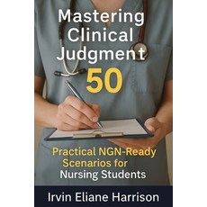 (英文圖書)Mastering Clinical Judgment: 50 Practical NGN-Ready Scenarios for Nursing Students 平裝版, Isohan Publishing, 英文