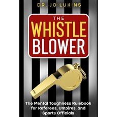 (영문도서)The Whistle Blower: The Mental Toughness Rulebook for Referees Umpires and Spo... Paperback, Elite Edge Publishing, English, 9781763512726