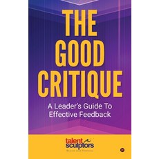 (英文圖書)The Good Critique: A Leader's Guide To Effective Feedback 平裝版, Notion Press, 英文