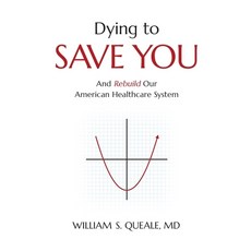 (영문도서) Dying to Save You: And Rebuild Our American Healthcare System Paperback, Lioncrest Publishing, English, 9781544541532