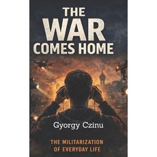 (영문도서)The War Comes Home: How Battlefield Technology Is Reshaping Cities Policing an... Paperback, Independently Published, English, 9798243949224