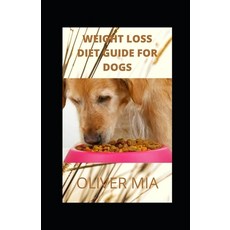 Weight Loss Diet Guide for Dogs: Your book guide to weight loss for your dog includes tested guideli... Paperback, Independently Published