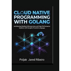 (영문도서)Cloud Native Programming with Golang: Architecting Resilient Microservices and H... Paperback, Independently Published, English, 9798243465946