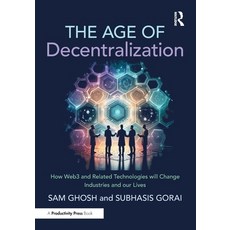 (영문도서) The Age of Decentralization: How Web3 and Related Technologies will change Indu... Paperback, Productivity Press, English, 9781032830216