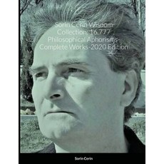 Sorin Cerin Wisdom Collection: 16.777 Philosophical Aphorisms- Complete Works-2020 Edition Paperback, Lulu.com