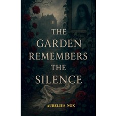 (영문도서)The garden remembers the silence Paperback, Aurelius Nox, English, 9798232135683
