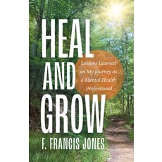 (영문도서) Heal and Grow: Lessons Learned on My Journey as a Mental Health Professional Paperback, Heal Thy Energy Publishing, English, 9798989563401