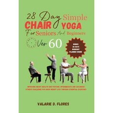 (영문도서) 28 Day Simple Chair Yoga for Seniors and BeginnersOver 60: Improving Heart Health and Posture... Paperback, Independently Published, English, 9798878252218