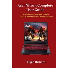 Acer Nitro 5 Complete User Guide: A Step By Step Guide with Tips and Tricks to Master your Acer Nitr... Paperback, Independently Published, English, 9798711562474