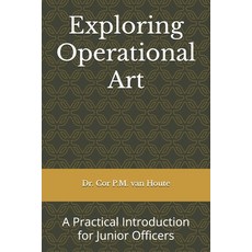 (영문도서) Exploring Operational Art: A Practical Introduction for Junior Officers Paperback, Independently Published, English, 9798300810863