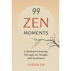 (영문도서)99 Zen Moments: A Meditative Journey Through Art Insight and Awareness Paperback, Independently Published, English, 9798268723045